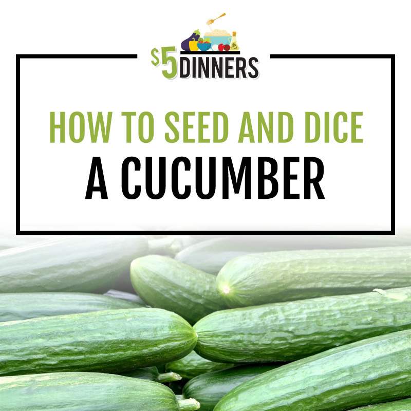How to Seed and Dice a Cucumber - $5 Dinners