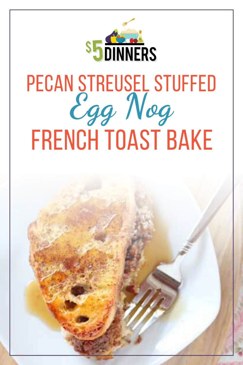 pecan streusel stuffed egg nog french toast