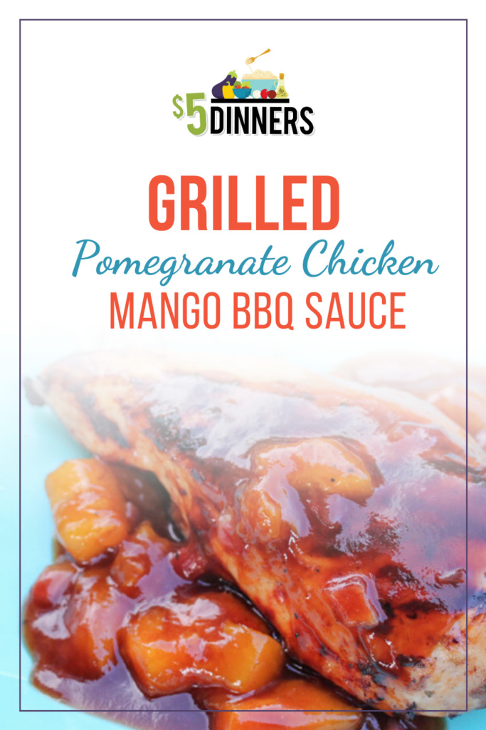 Grilled Pomegranate Chicken with Mango BBQ Sauce - $5 Dinners