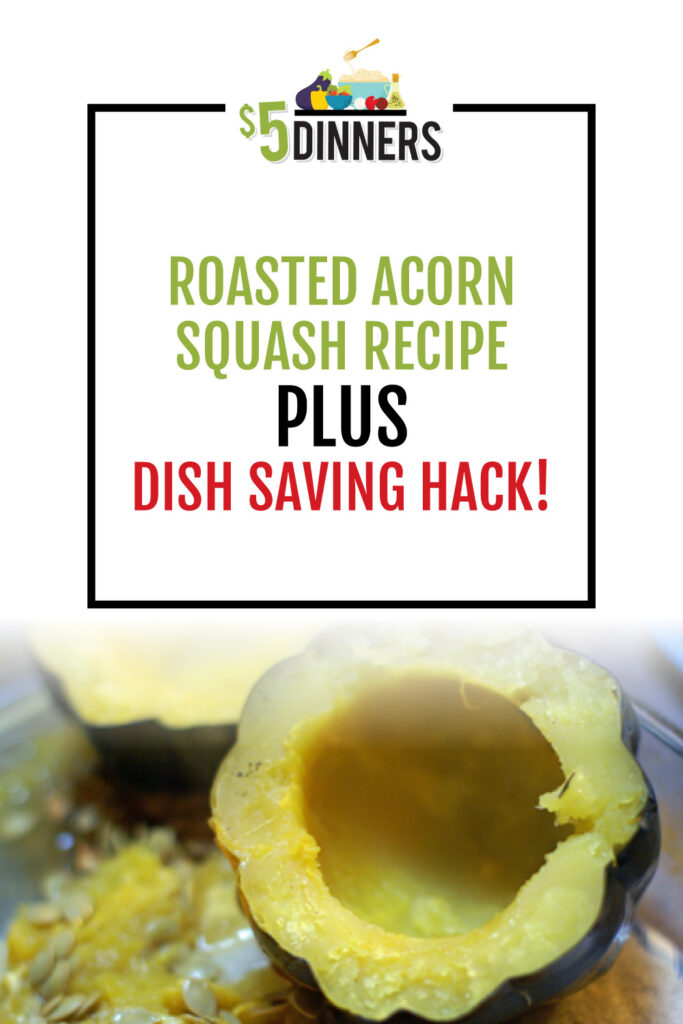 Roasted Acorn Squash + Dish Saving Hack on $5 Dinners