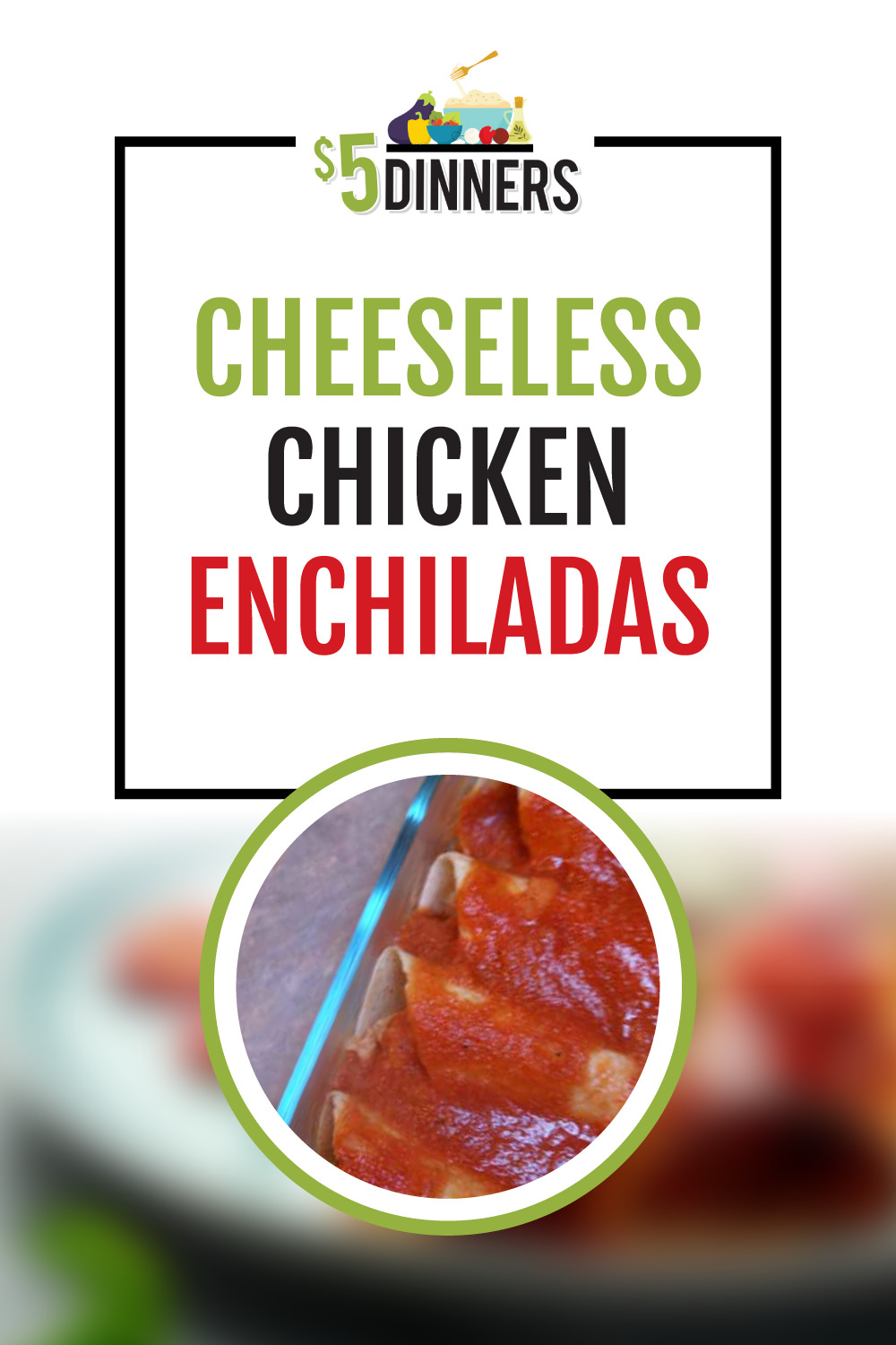 Cheeseless Chicken Enchiladas 5 Dinners