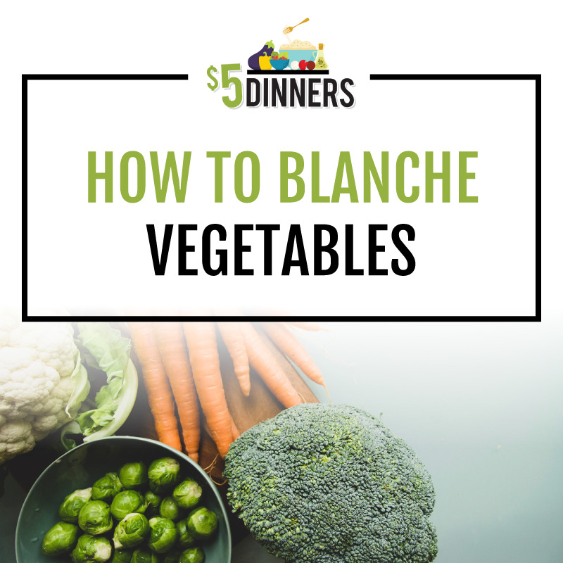 Blanching Vegetables 5 Dinners Budget Recipes, Meal Plans, Freezer Meals