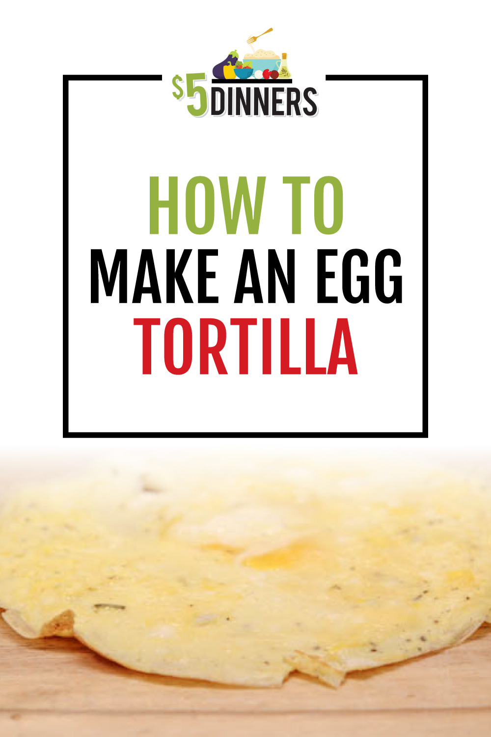 How to Make an Egg Tortilla - $5 Dinners | Budget Recipes, Meal Plans