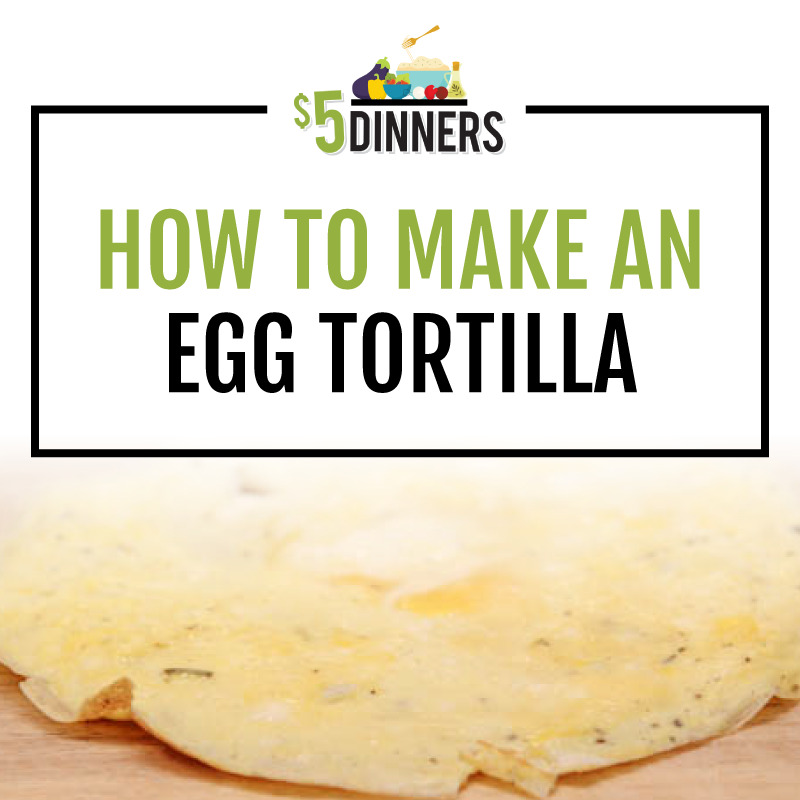 How to Make an Egg Tortilla 5 Dinners Budget Recipes, Meal Plans