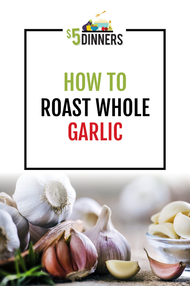 How to Roast Whole Garlic 5 Dinners Budget Recipes, Meal Plans