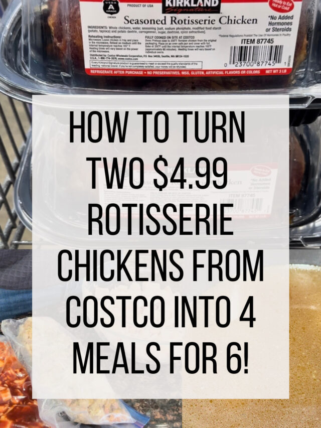 How to Turn TWO $4.99 Rotisserie Chickens from Costco into 4 Meals for 6!